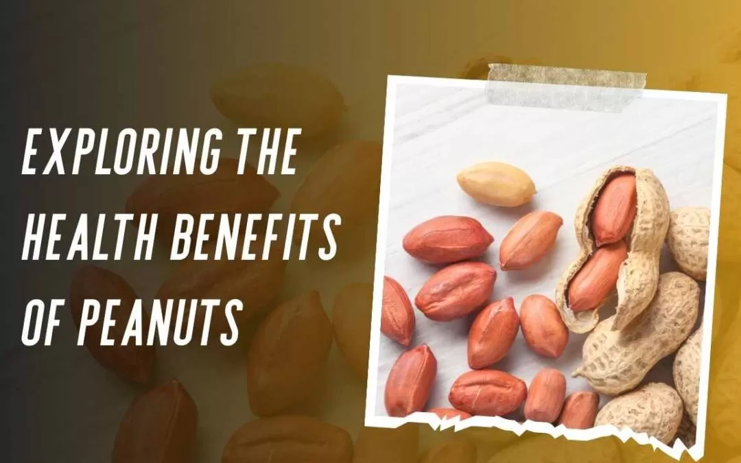 Exploring the Health Benefits of Peanuts